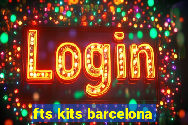 fts kits barcelona